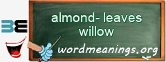 WordMeaning blackboard for almond-leaves willow